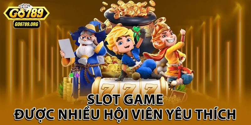 Slot game được nhiều hội viên yêu thích